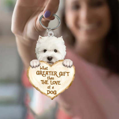 West Highland Dog What Greater Gift Than The Love Of A Dog Acrylic Keychain GG005-Jolura