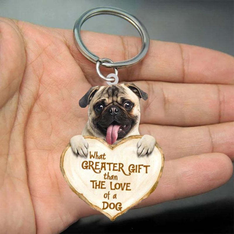 Pug What Greater Gift Than The Love Of A Dog Acrylic Keychain GG012-Jolura
