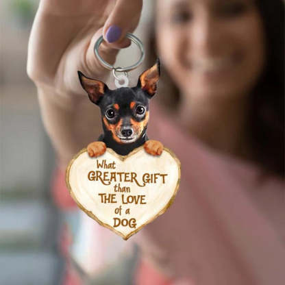 Miniature Pinchers What Greater Gift Than The Love Of A Dog Acrylic Keychain GG037-Jolura