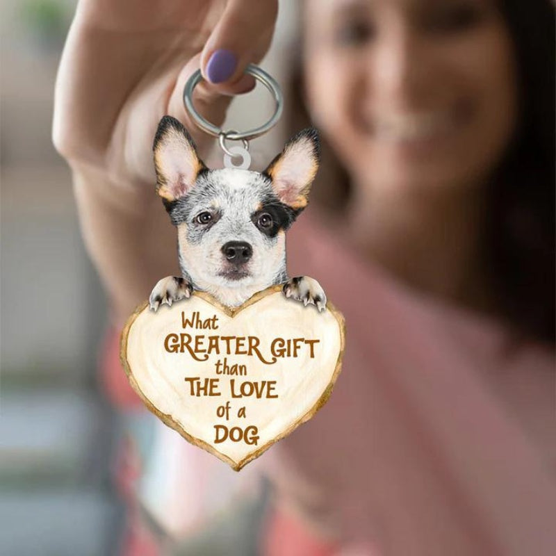 Heeler What Greater Gift Than The Love Of A Dog Acrylic Keychain GG066-Jolura