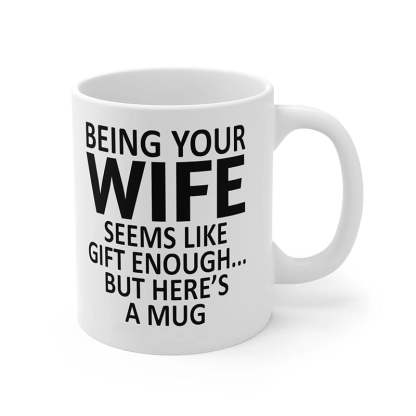 Being Your Wife - Funny Ceramic Coffee Mug-Jolura