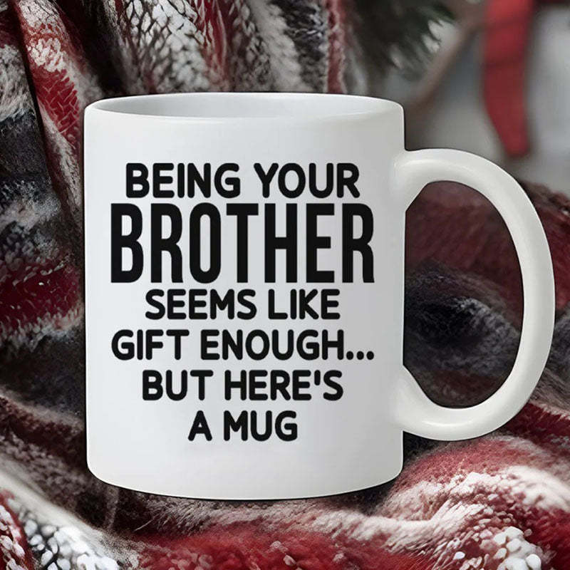 Being Your Brother - Funny Ceramic Coffee Mug-Jolura