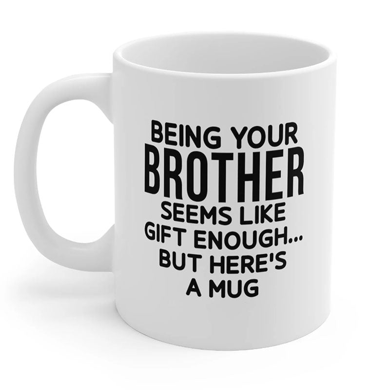 Being Your Brother - Funny Ceramic Coffee Mug-Jolura