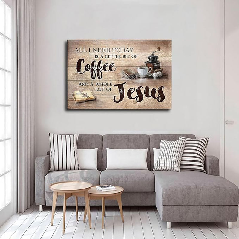 All I Need Today Is A Little Of Coffee And A Whole Lot Of Jesus - D361 - Gallery Wrapped Canvas Prints