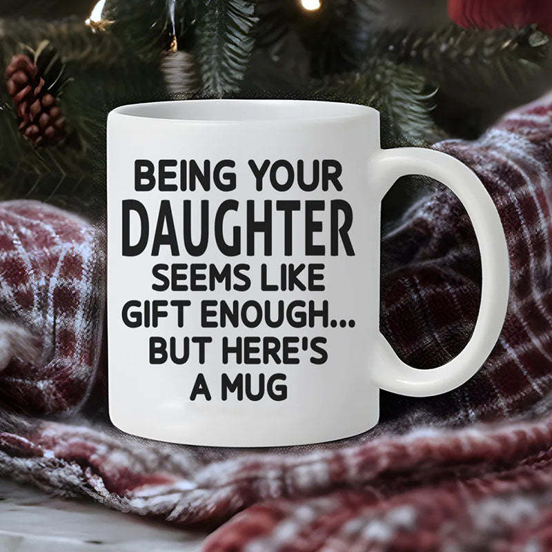Being Your Daughter - Funny Ceramic Coffee Mug-Jolura