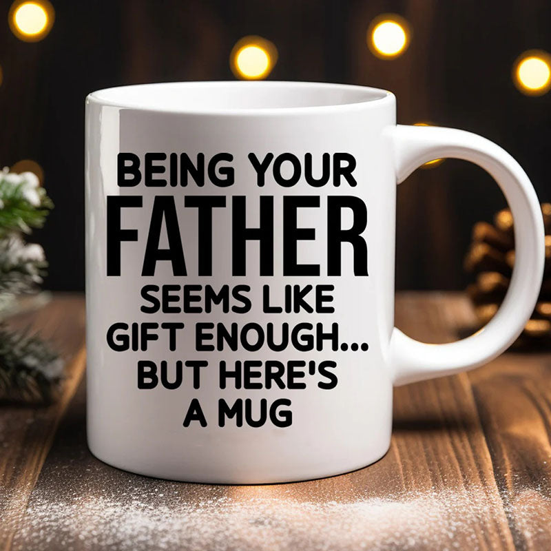 Being Your Father - Funny Ceramic Coffee Mug-Jolura
