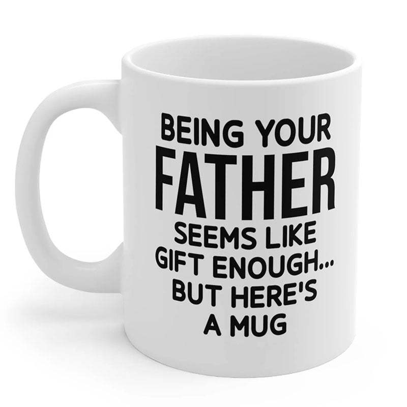 Being Your Father - Funny Ceramic Coffee Mug-Jolura
