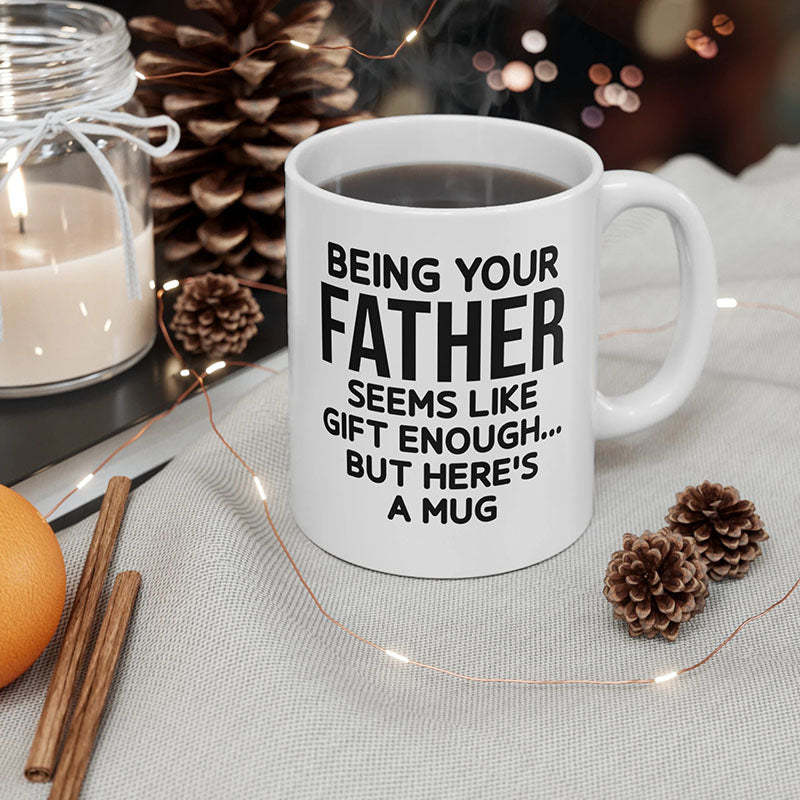 Being Your Father - Funny Ceramic Coffee Mug-Jolura