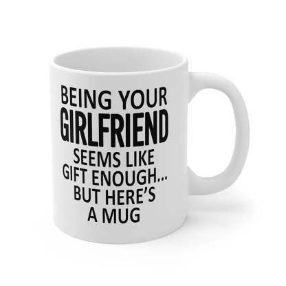 Being Your Girlfriend - Funny Ceramic Coffee Mug-Jolura