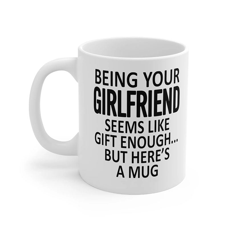 Being Your Girlfriend - Funny Ceramic Coffee Mug-Jolura