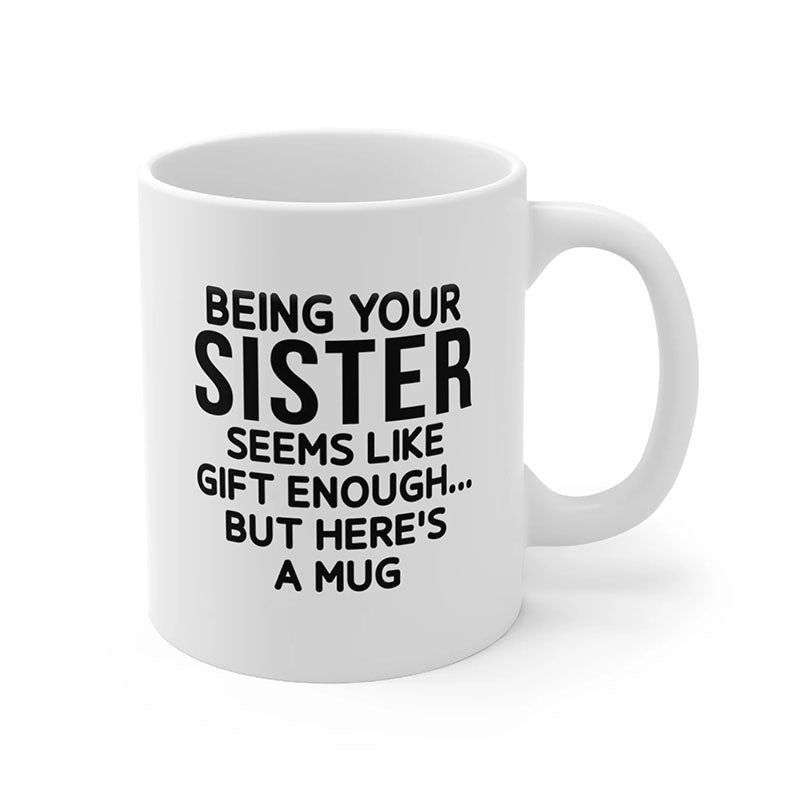 Being Your Sister - Funny Ceramic Coffee Mug-Jolura