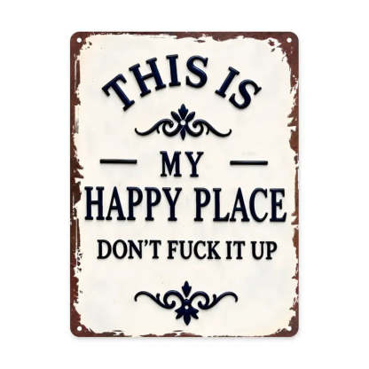 "My Happy Place Don't F*ck It Up" Metal Sign - BW077