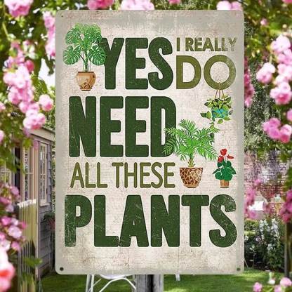 Yes I Really Do Need All These Plants Pattern - Metal Sign