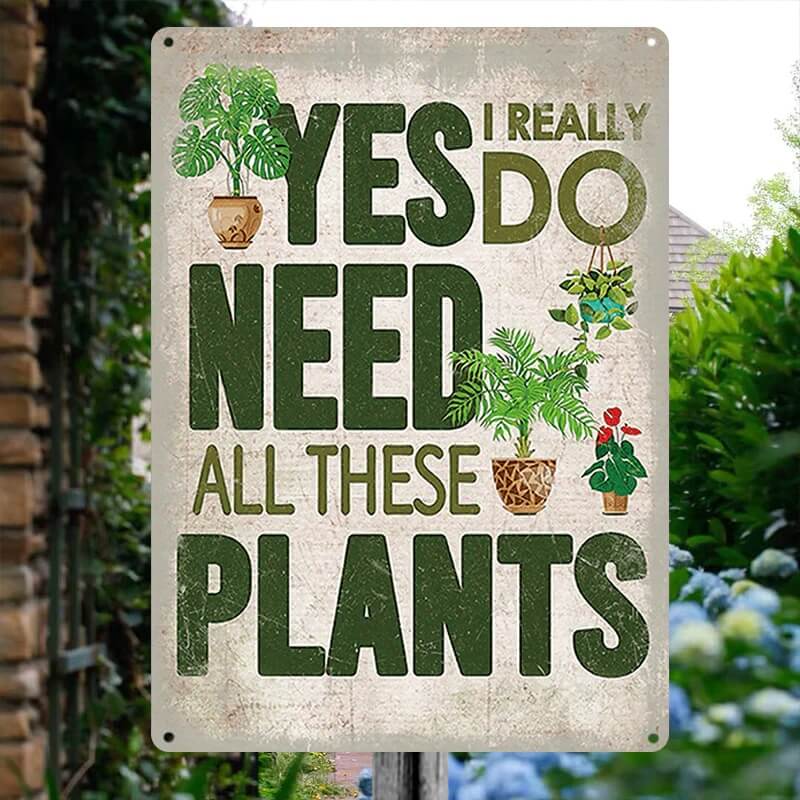Yes I Really Do Need All These Plants Pattern - Metal Sign