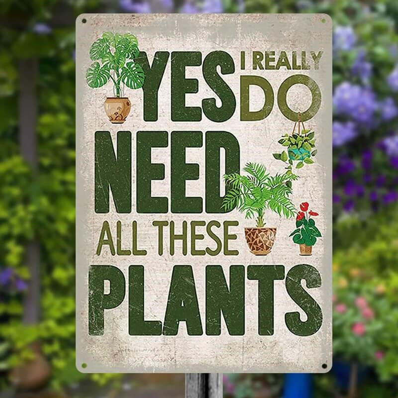 Yes I Really Do Need All These Plants Pattern - Metal Sign