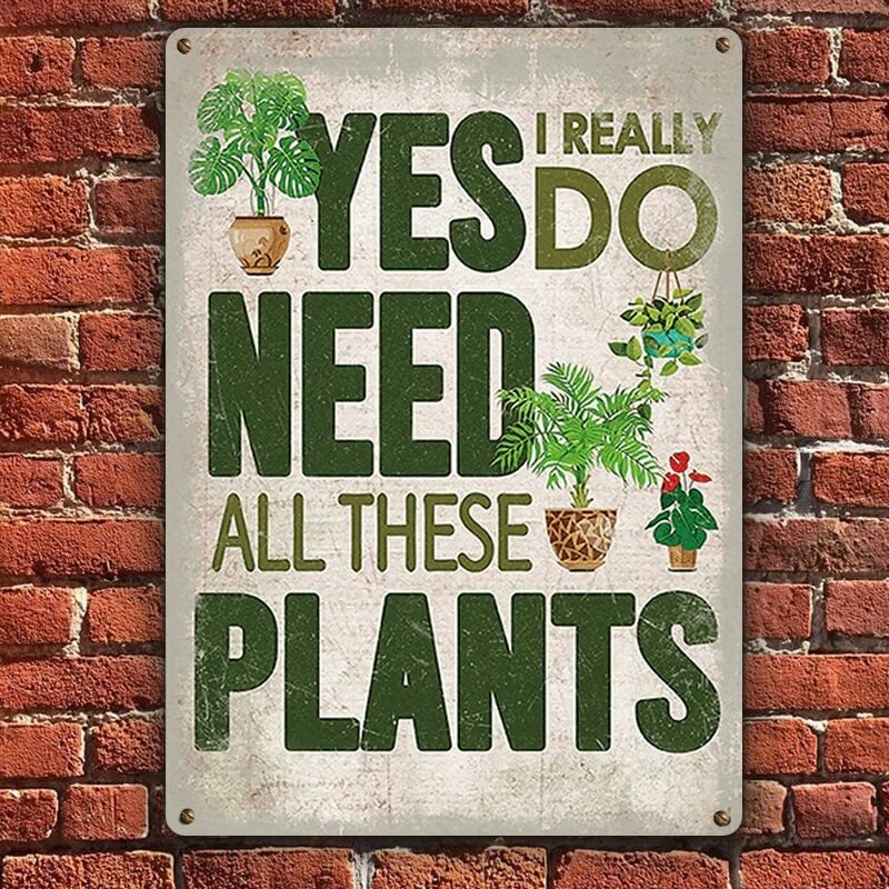 Yes I Really Do Need All These Plants Pattern - Metal Sign