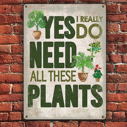 Yes I Really Do Need All These Plants Pattern - Metal Sign