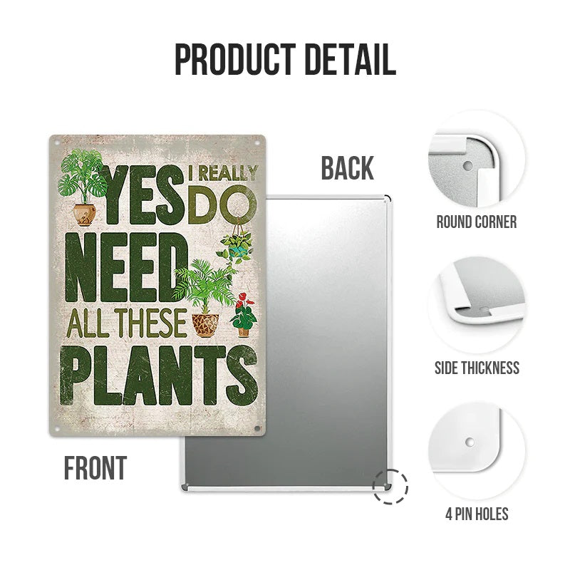 Yes I Really Do Need All These Plants Pattern - Metal Sign