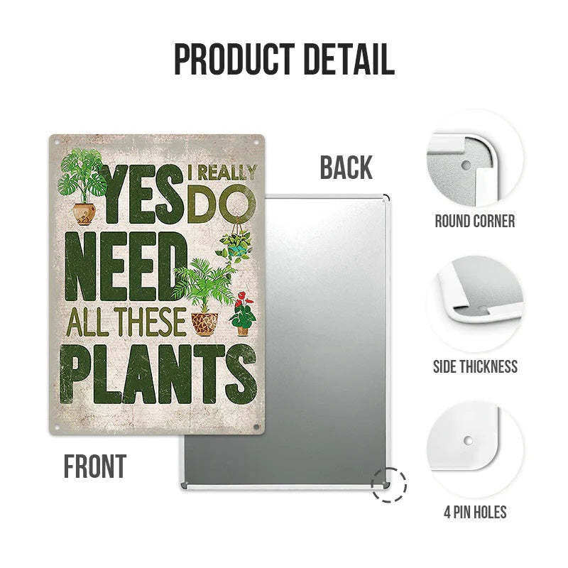 Yes I Really Do Need All These Plants Pattern - Metal Sign