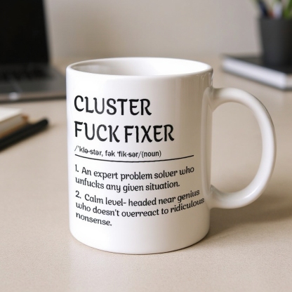 Funny Mug - Cluster F*Ck Fixer Problem Solver - Coffee Mug