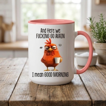 Funny Mug – And Here We F*cking Go Again… I Mean Good Morning Coffee Mug
