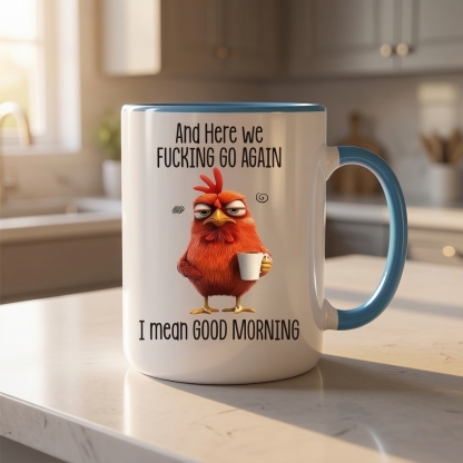 Funny Mug – And Here We F*cking Go Again… I Mean Good Morning Coffee Mug