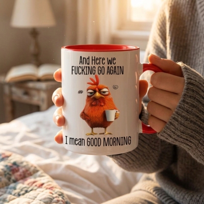 Funny Mug – And Here We F*cking Go Again… I Mean Good Morning Coffee Mug