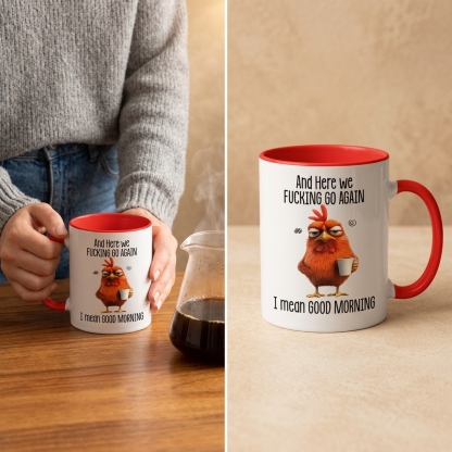 Funny Mug – And Here We F*cking Go Again… I Mean Good Morning Coffee Mug