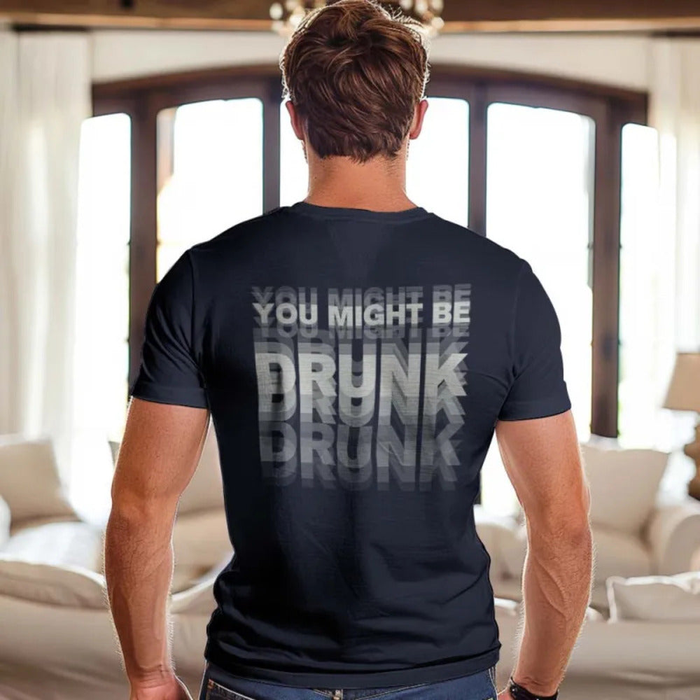 You Might Be Drunk Shirt Funny Drinking Humor Unisex T-Shirt Gift