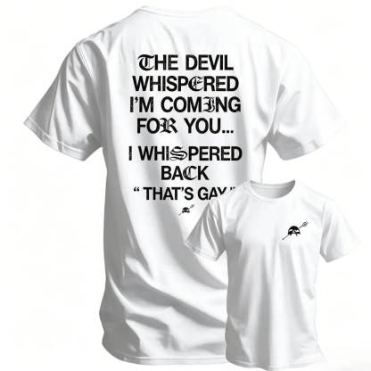 The Devil Whispered I'm Coming For You Men's T-Shirt