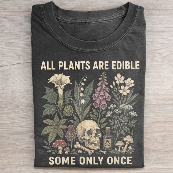 All Plants Are Edible Some Only Once T-shirt