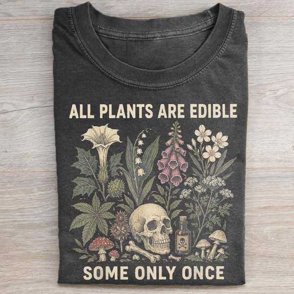 All Plants Are Edible Some Only Once T-shirt