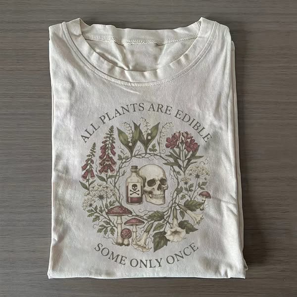 All Plants Are Edible Some Only Once T-shirt