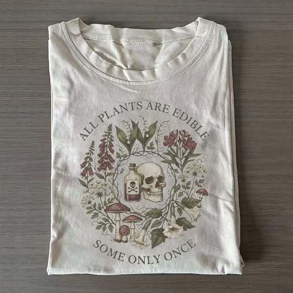 All Plants Are Edible Some Only Once T-shirt