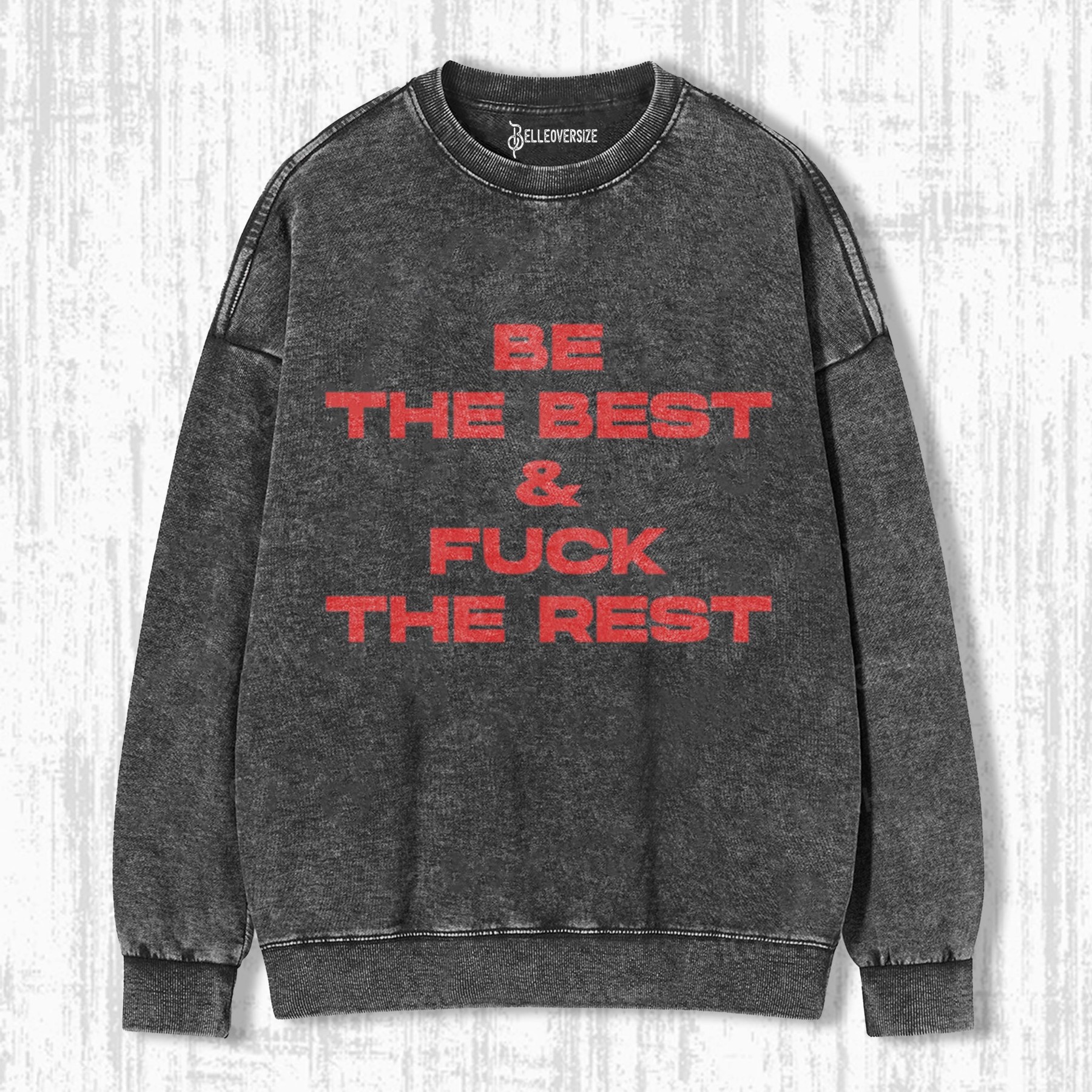 BE THE BEST FUCK THE REST SWEATSHIRTS