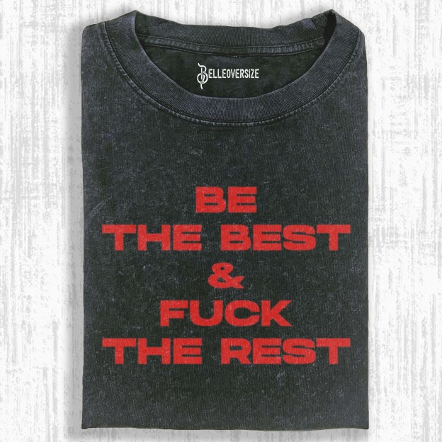 BE THE BEST FUCK THE REST T-SHIRT