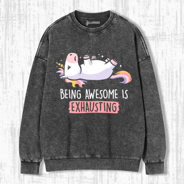 BEING AWESOME IS EXHAUSTING SWEATSHIRTS