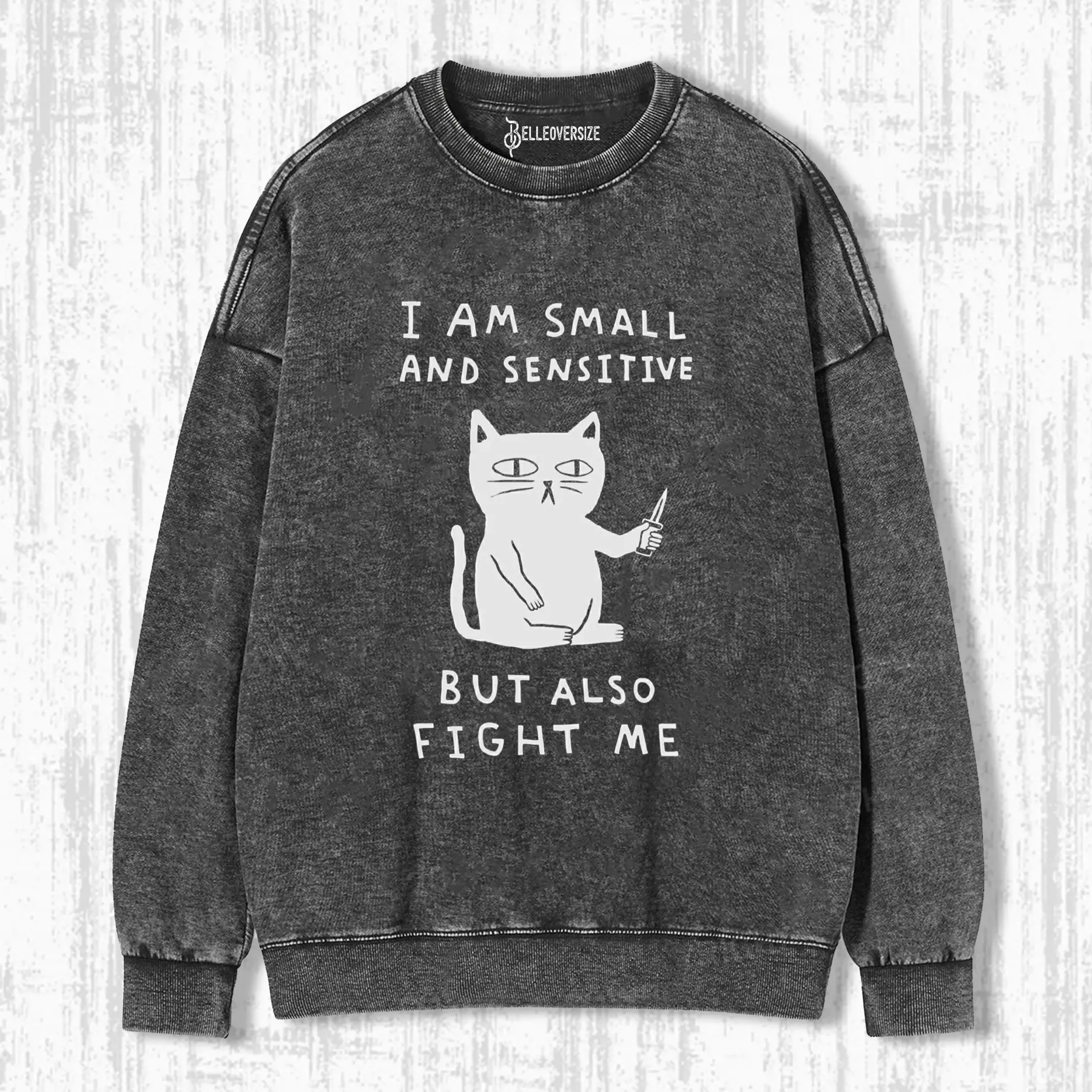 CAT - I AM SMALL AND SENSITIVE BUT ALSO FIGHT ME SWEATSHIRTS
