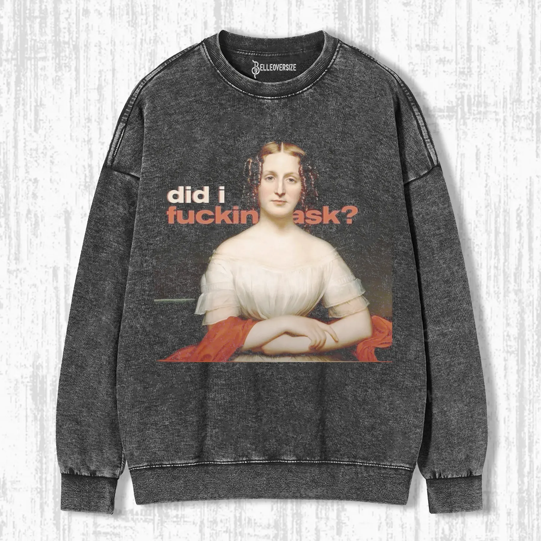 DID I ASK SWEATSHIRTS