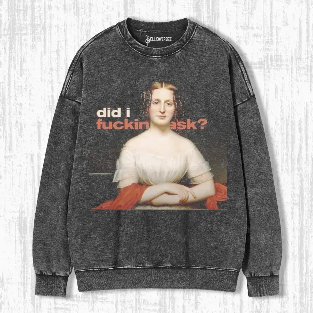 DID I ASK SWEATSHIRTS