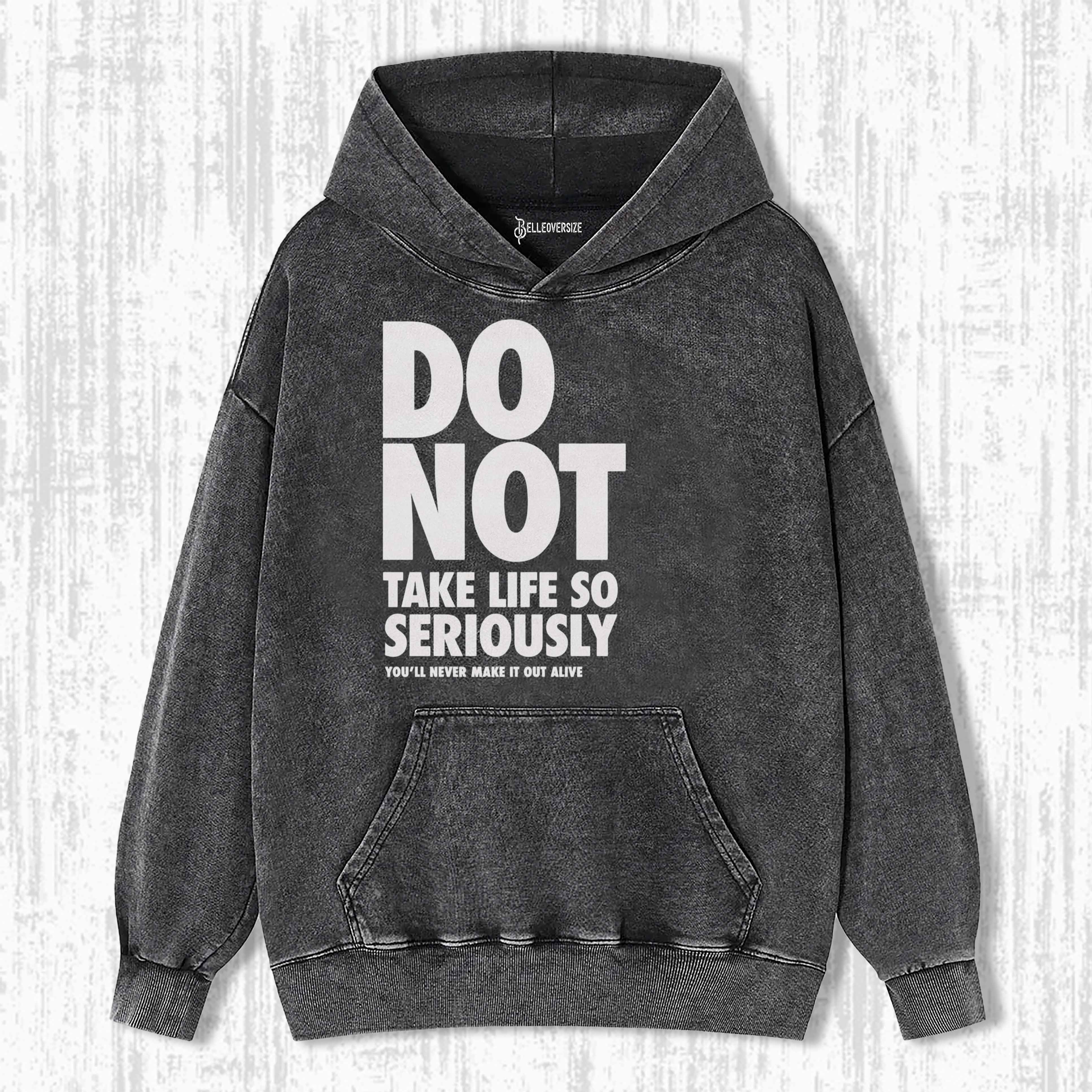 DO NOT TAKE LIFE SO SERIOUSLY HOODIE