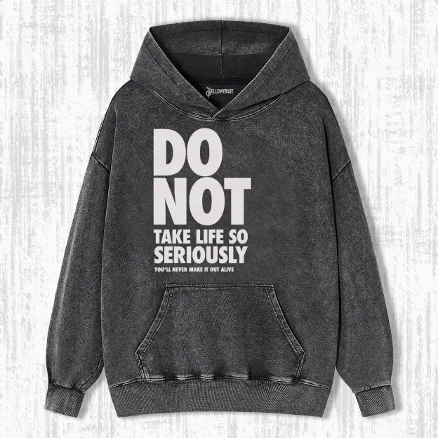 DO NOT TAKE LIFE SO SERIOUSLY HOODIE