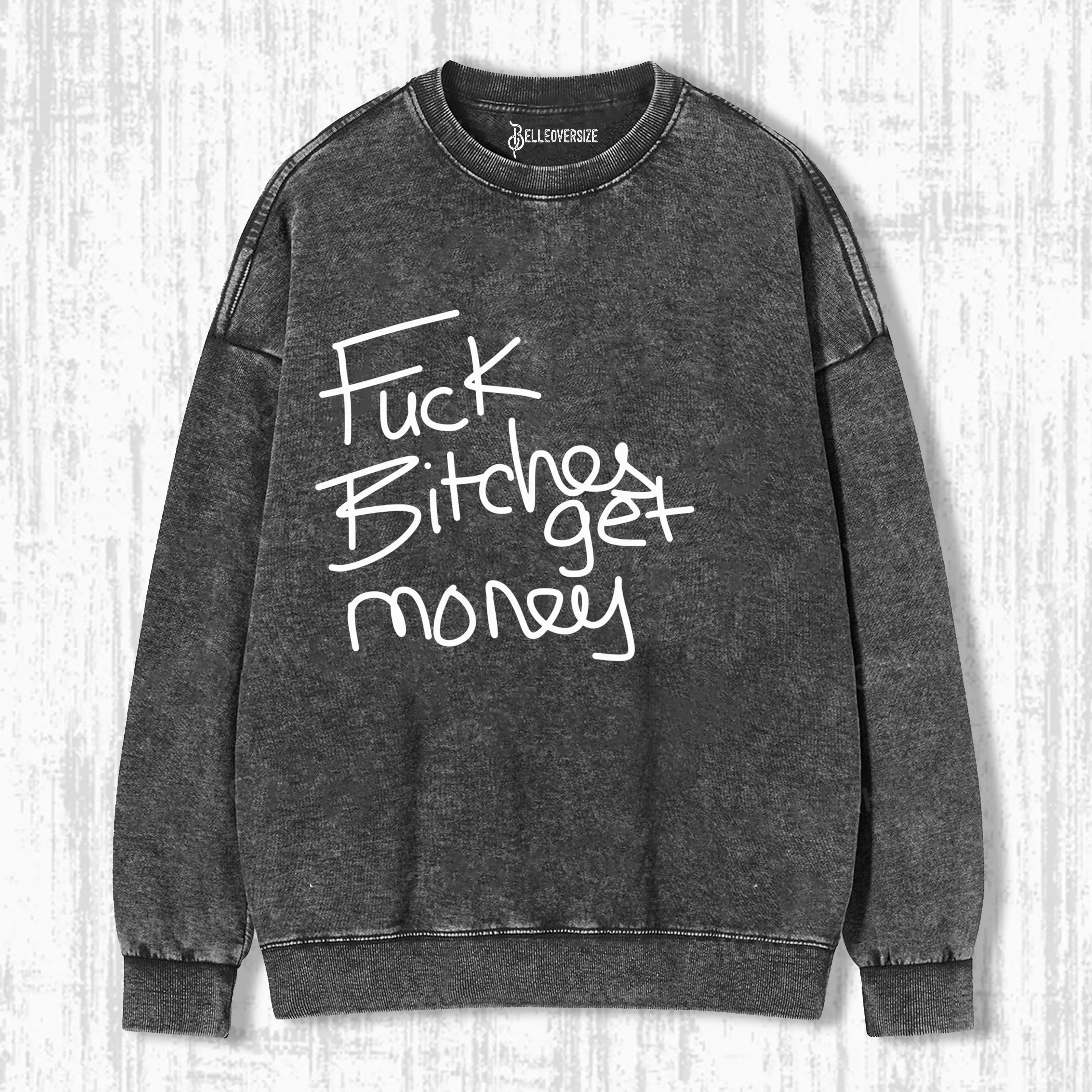 FUCK BITCHES GET MONEY SWEATSHIRTS