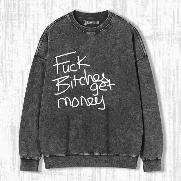 FUCK BITCHES GET MONEY SWEATSHIRTS
