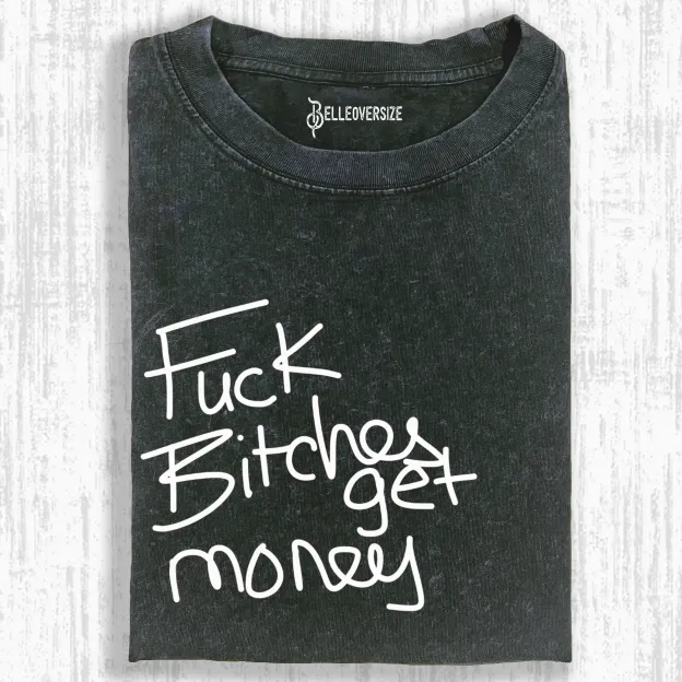 FUCK BITCHES GET MONEY T-SHIRT