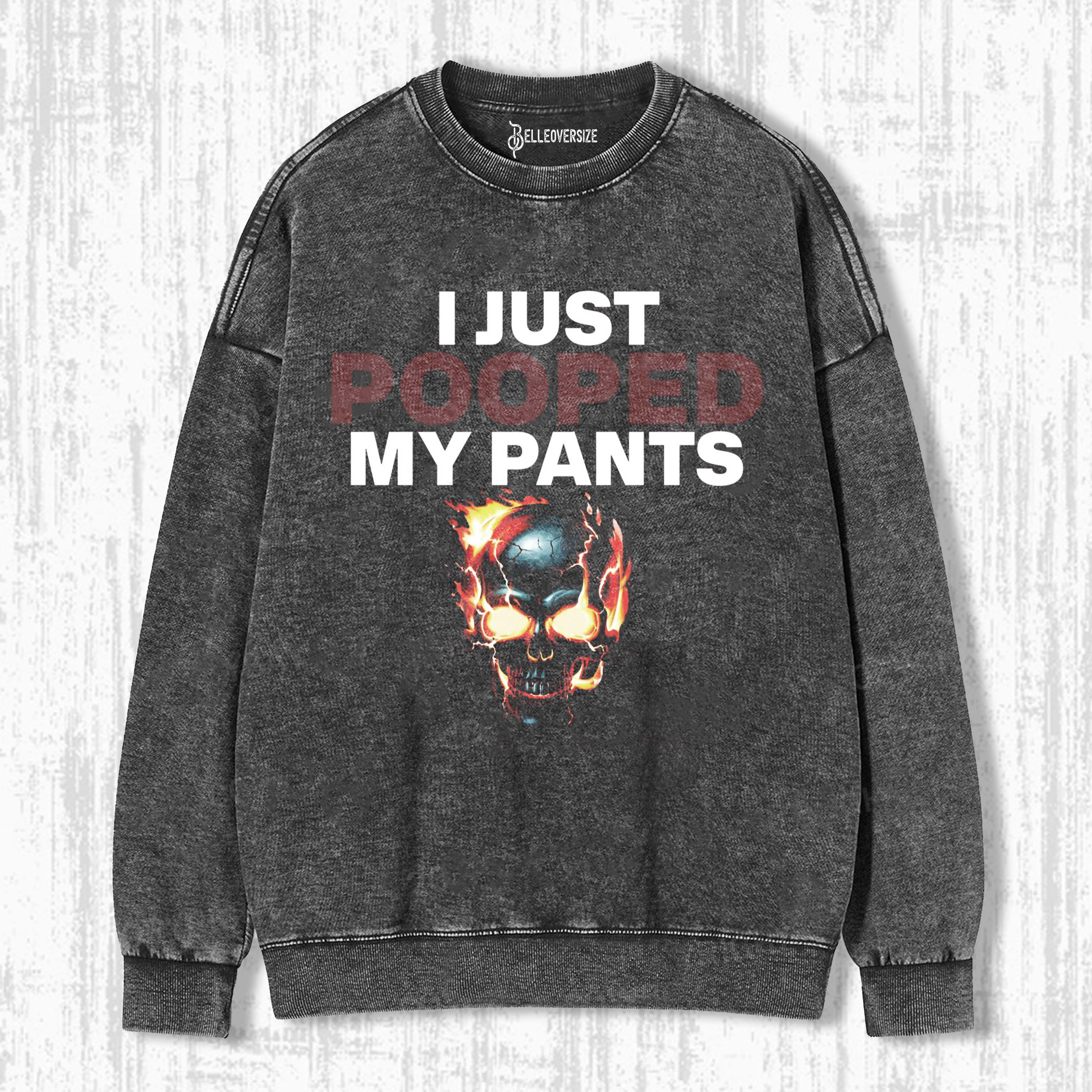 FUNNY I JUST POOPED MY PANTS SWEATSHIRTS