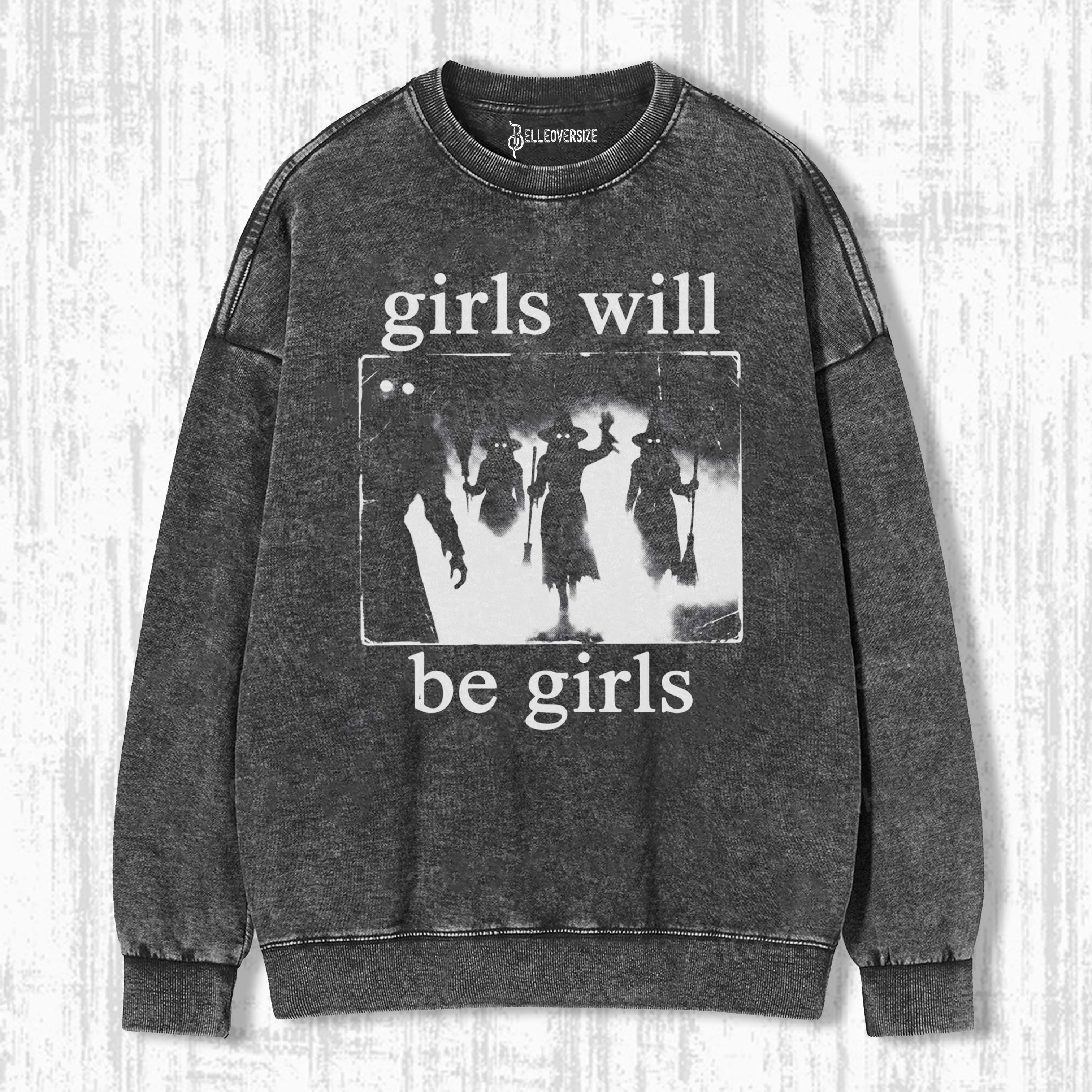 GIRLS WILL BE GIRLS SWEATSHIRTS