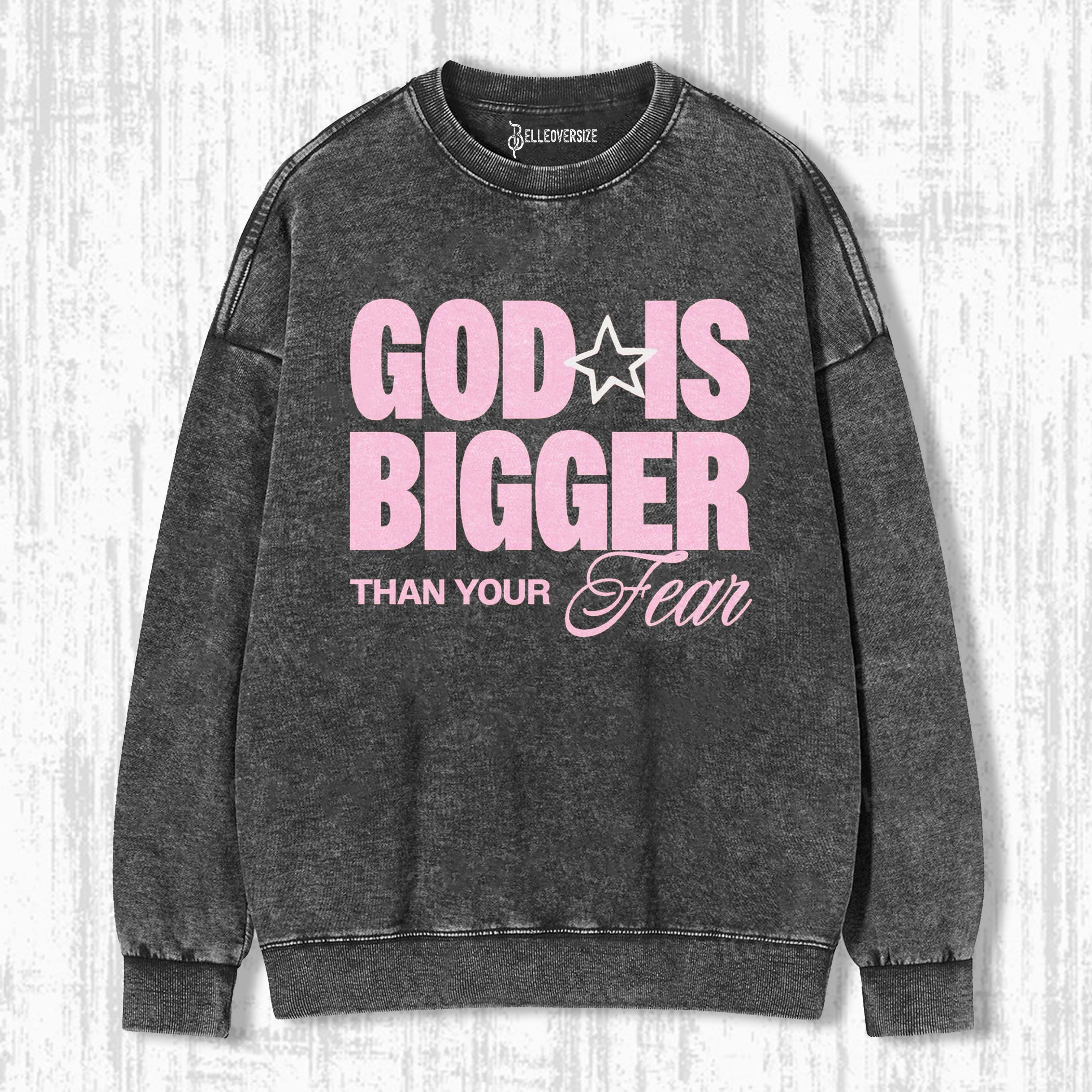 GOD IS BIGGER THAN YOUR FEAR SWEATSHIRTS