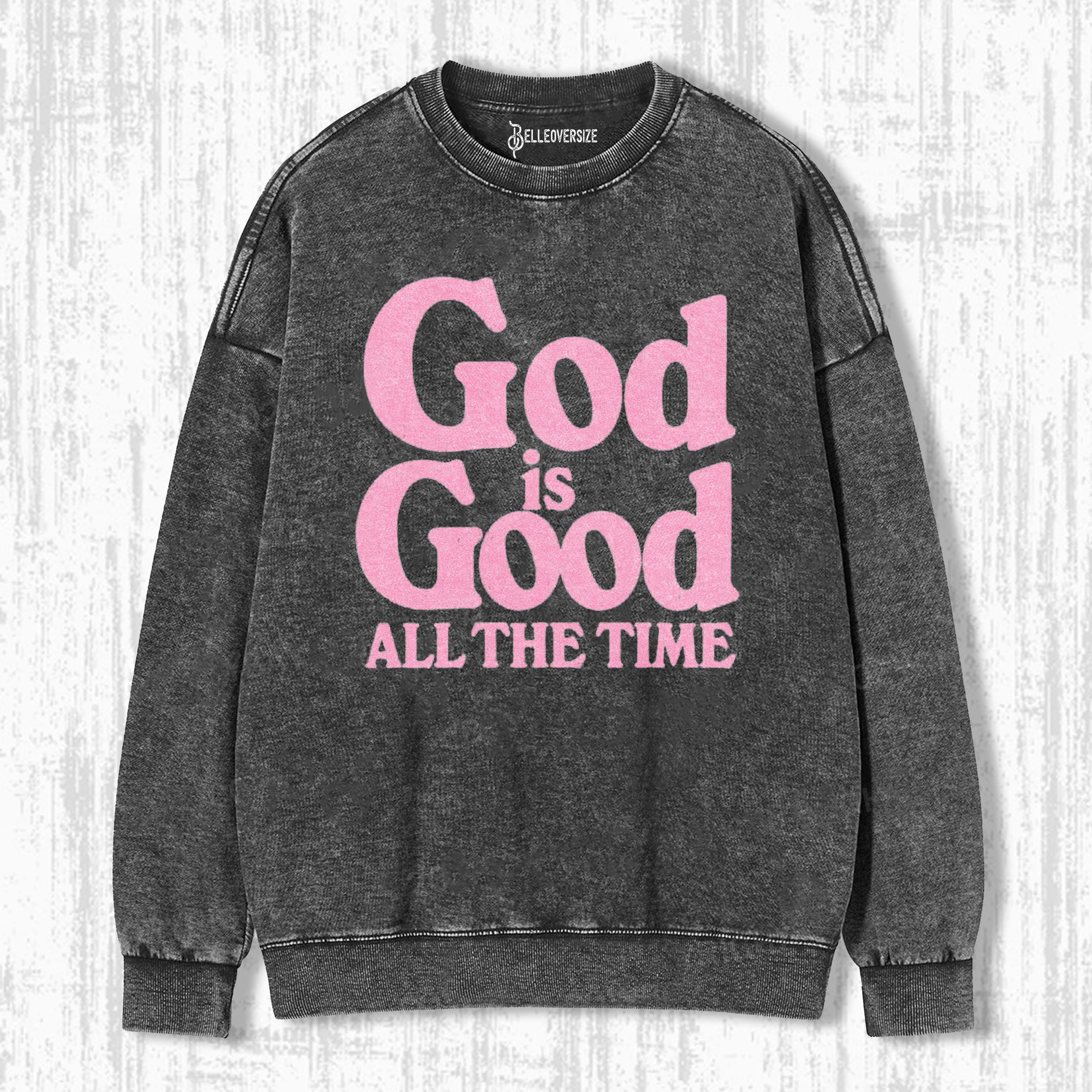 GOD IS GOOD ALL THE TIME SWEATSHIRTS 