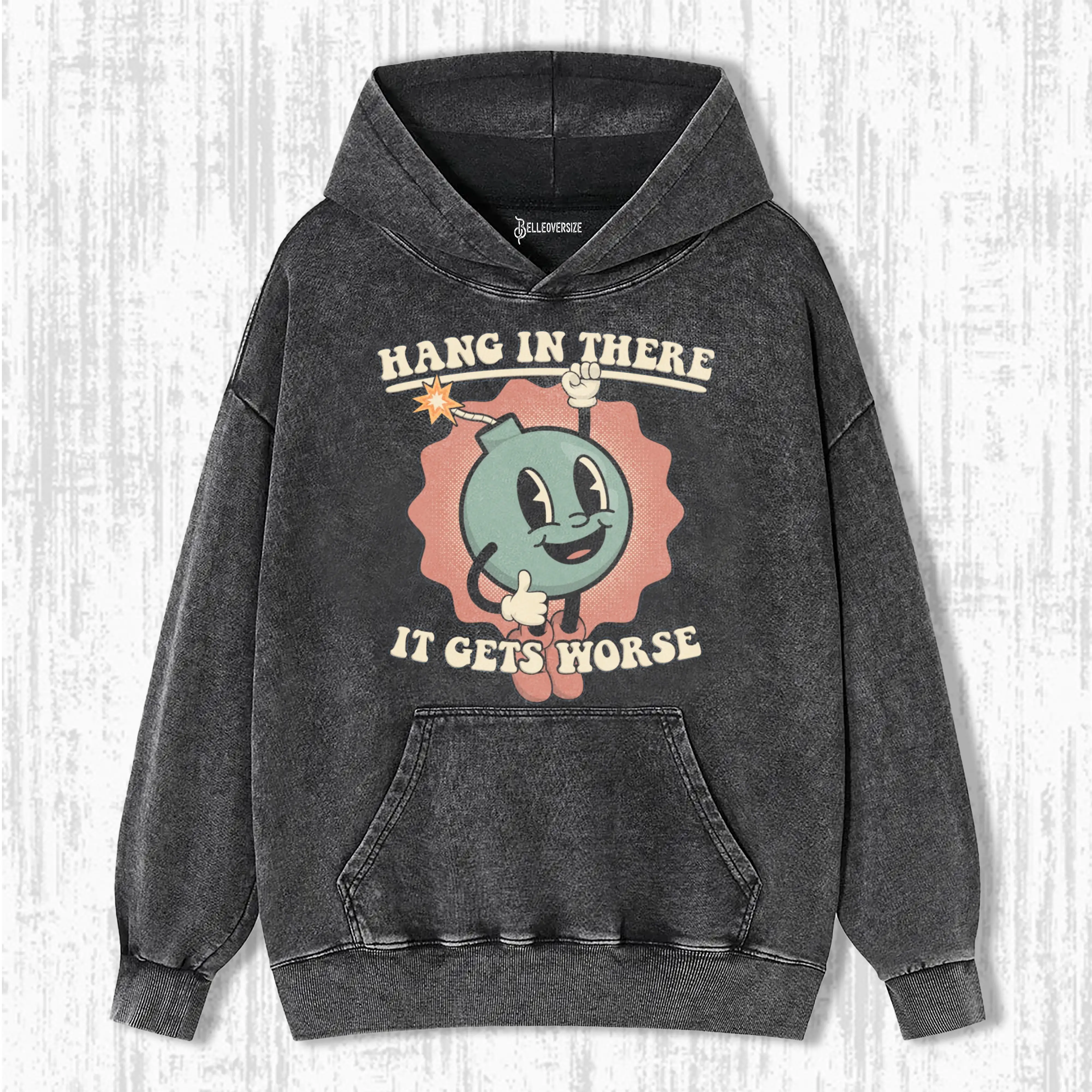 HANG IN THERE -IT GETS WORSE HOODIE